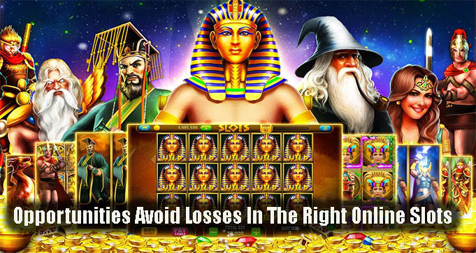 Opportunities Avoid Losses In The Right Online Slots
